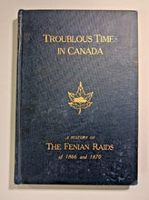 Load image into Gallery viewer, Troublous Times In Canada, Fenian Raids Signed by John Macdonald in 1912
